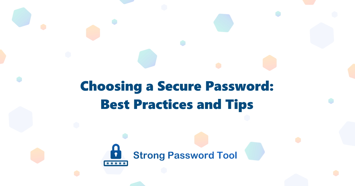 Choosing a Secure Password: Best Practices and Tips