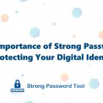 The Importance of Strong Passwords: Protecting Your Digital Identity